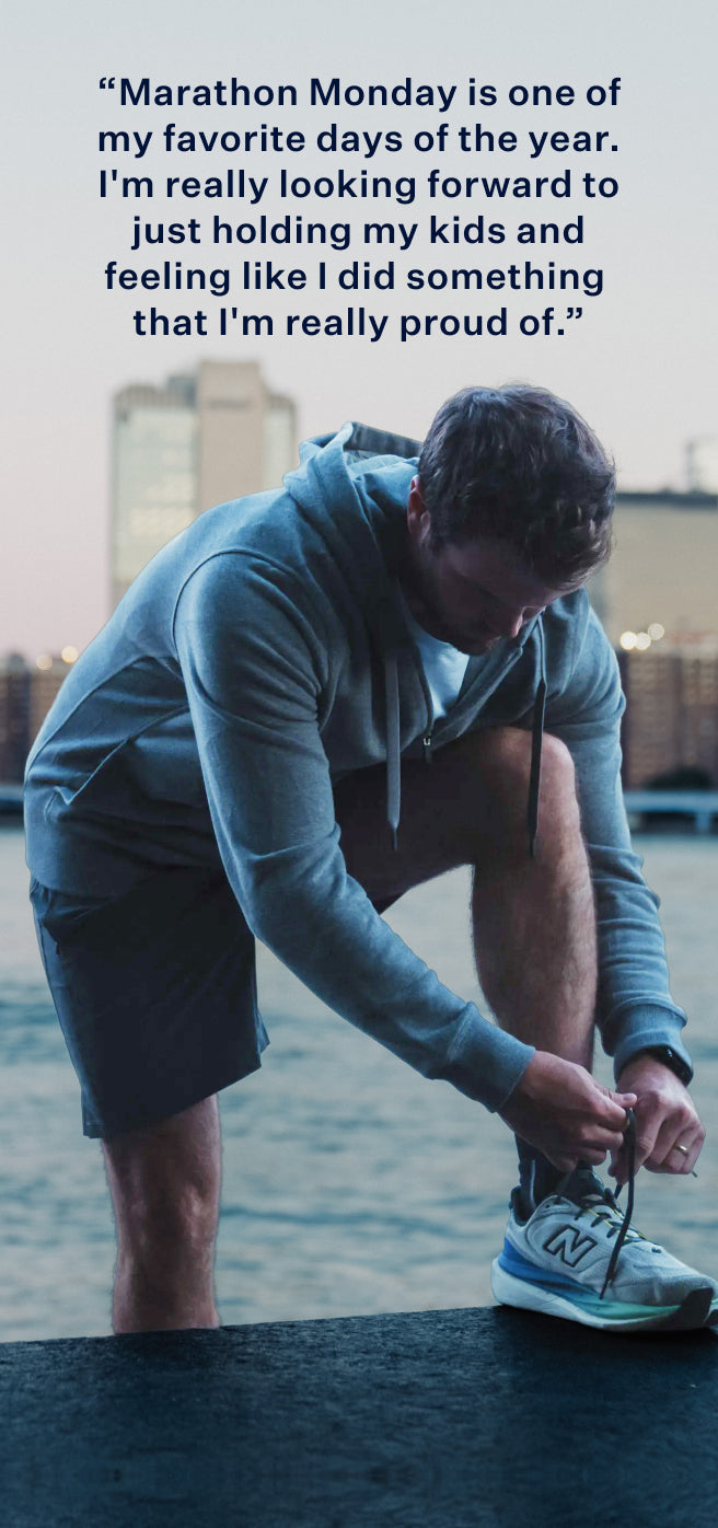 “Marathon Monday is one of my favorite days of the year. I'm really looking forward to just holding my kids and feeling like I did something that I'm really proud of.”